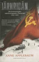 J&auml;rnrid&aring;n : det kommunistiska makt&ouml;vertagandet i &Ouml;steuropa 1945 - 1956