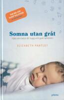 Somna utan gr&aring;t : hj&auml;lp din bebis till trygg och god natts&ouml;mn