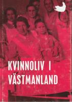 Kvinnoliv i V&auml;stmanland : ber&auml;ttelser om kvinnors arbetsliv under 1900-talet