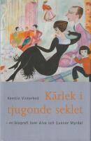 K&auml;rlek i tjugonde seklet - en biografi &ouml;ver Alva och Gunnar Myrdal