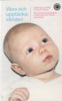 V&auml;xa och uppt&auml;cka v&auml;rlden : sju utvecklingsspr&aring;ng under barnets f&ouml;rsta levnads&aring;r