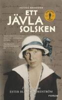 Ett j&auml;vla solsken : en biografi om Ester Blenda Nordstr&ouml;m
