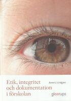 Etik, integritet och dokumentation i f&ouml;rskolan