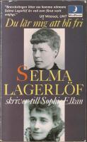 Du l&auml;r mig att bli fri : Selma Lagerl&ouml;f skriver till Sophie Elkan