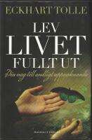 Lev livet fullt ut : En v&auml;g till andligt uppvaknande