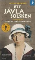 Ett j&auml;vla solsken : en biografi om Ester Blenda Nordstr&ouml;m