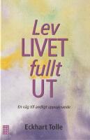 Lev livet fullt ut! : en v&auml;g till andligt uppvaknande