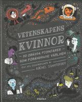 Vetenskapens kvinnor : 50 or&auml;dda pionj&auml;rer som f&ouml;r&auml;ndrade v&auml;rlden