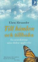 Till himlen och tillbaka : en neurokirurgs n&auml;ra d&ouml;den-upplevelse