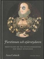 Furstinnan och stj&auml;rntydaren : ber&auml;ttelsen om tre ren&auml;ssansregenter och deras astrologer