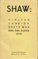 Behagliga och obehagliga stycken: Hj&auml;ltar ; Candida ; &Ouml;dets man ; Man kan aldrig veta 