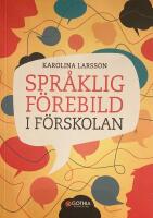 Spr&aring;klig f&ouml;rebild i f&ouml;rskolan : kommunikation och ledarskap som p&aring;verkar barns l&auml;rande