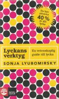 Lyckans verktyg : en vetenskaplig guide till lycka