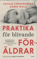 Praktika f&ouml;r blivande f&ouml;r&auml;ldrar : gravidfakta och barnkunskap p&aring; vetenskaplig grund