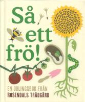 S&aring; ett fr&ouml;! : en odlingsbok fr&aring;n Rosendals tr&auml;dg&aring;rd 