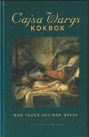 Cajsa Wargs kokbok : Man tager vad man haver