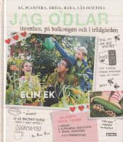 Jag odlar : inomhus, p&aring; balkongen och i tr&auml;dg&aring;rden