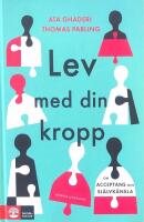 Lev med din kropp  : om acceptans och sj&auml;lvk&auml;nsla