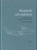 Skapande och sjukdom : hur lidande p&aring;verkar litteratur, konst och musik