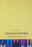 L&auml;rarens ledarskap : relationer och grupprocesser