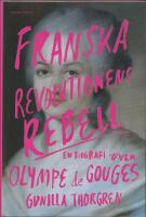 Franska revolutionens rebell : en biografi &ouml;ver Olympe de Gouges