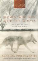 Women who run with the wolves : contacting the power of the wild woman