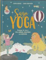 Sagoyoga : &ouml;vningar f&ouml;r barn i yoga, andning, avslappning och meditation