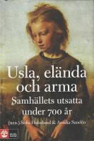 Usla, el&auml;nda och arma : samh&auml;llets utsatta under 700 &aring;r