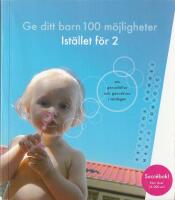 Ge ditt barn 100 m&ouml;jligheter Ist&auml;llet f&ouml;r 2 : om genusf&auml;llor och genuskrux i vardagen