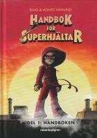 Handbok f&ouml;r superhj&auml;ltar. Del 1 : Handboken