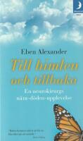 Till himlen och tillbaka : en neurokirurgs n&auml;ra d&ouml;den-upplevelse