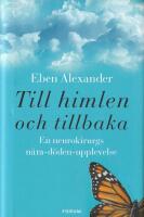 Till himlen och tillbaka : en neurokirurgs n&auml;ra d&ouml;den-upplevelse