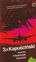 3 x Kapuscinski : Imperiet, Fotbollskriget, Ebenholts
