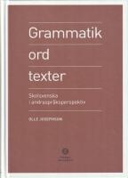 Grammatik, ord, texter - skolsvenska i andraspr&aring;ksperspektiv