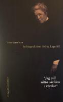 Jag vill s&auml;tta v&auml;rlden i r&ouml;relse : en biografi &ouml;ver Selma Lagerl&ouml;f