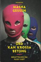 Ord kan krossa betong : ber&auml;ttelsen om Pussy Riot