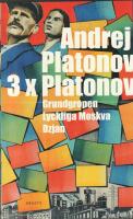 Tre x Platonov. Grundgropen ; Lyckliga Moskva ; Dzjan