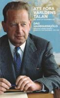 Att f&ouml;ra v&auml;rldens talan : tal och uttalanden av Dag Hammarskj&ouml;ld