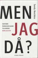 Men jag d&aring;? - hur man &ouml;verlever bland tillvarons narcissister