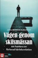 V&auml;gen genom skilsm&auml;ssan : att hantera en f&ouml;rlorad k&auml;rleksrelation