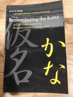 Remembering the Kana: A Guide to Reading and Writing the Japanese Syllabaries in 3 Hours Each