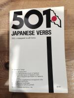 501 Japanese Verbs: Fully Described in All Inflections, Moods, Aspects, and Formality Levels
