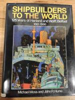 Shipbuilders to the World: 125 Years of Harland and Wolff, Belfast 1861-1986