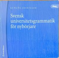 Svensk universitetsgrammatik f&ouml;r nyb&ouml;rjare