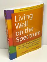Living well on the spectrum : how to use your strenghts to meet the challenges of Asperger Syndrome/High-Functioning Autism