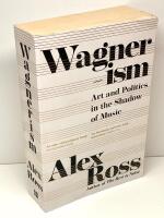 Wagnerism : art and politics in the shadow of music
