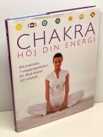 Chakra : h&ouml;j din energi : det praktiska 7-stegsprogrammet f&ouml;r &ouml;kad balans och vitalitet