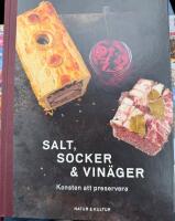 Salt, socker och vin&auml;ger : konsten att preservera