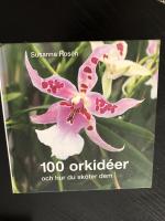 100 orkid&eacute;er : och hur du sk&ouml;ter dem