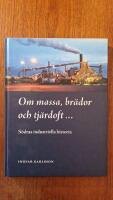 Om massa, br&auml;dor och tj&auml;rdoft - : S&ouml;dras industriella historia